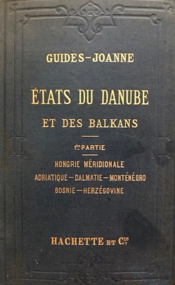 Rousset, Léon: États du Danube et des Balkans. 1ère partie. Hongrie méridionale - Transylvanie - Adriatique - Dalmatie - Monténégro - Bosnie - Herzégovine